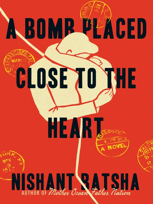 Title details for A Bomb Placed Close to the Heart by Nishant Batsha - Available